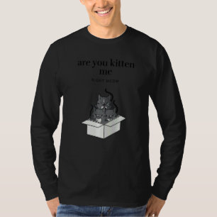Are You Kitten Me Right Meow Funny Tuxedo Cats in T-Shirt