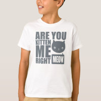 Are You Kitten Me Right Meow Kids T shirt