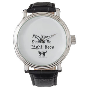 Are you Kitten Me Right Meow Watch