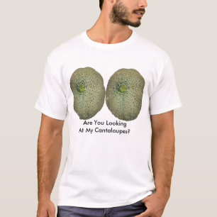 Are You Looking At My Cantaloupes? T-Shirt