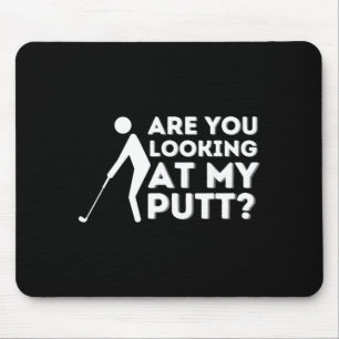 Are You Looking At My Putt Golf Mouse Pad