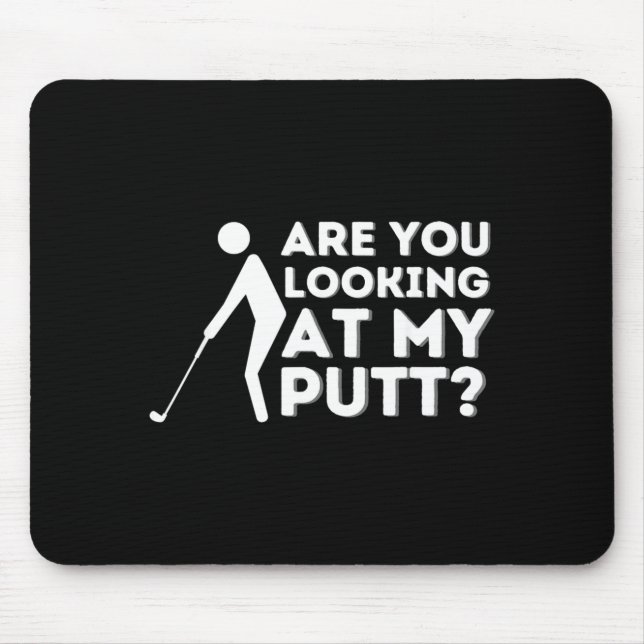 Are You Looking At My Putt Golf Mouse Pad (Front)