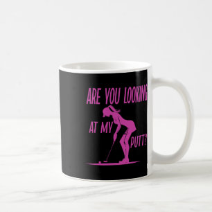 Are You Looking At My Putt Golf Pun Funny Womens G Coffee Mug