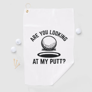 Are You Looking At My Putt Golf Towel