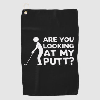 Are You Looking at My Putt Golfing Lover & Golf  Golf Towel