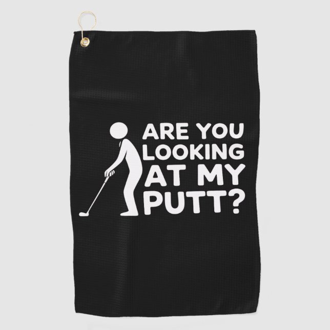 Are You Looking at My Putt Golfing Lover & Golf  Golf Towel (Front)