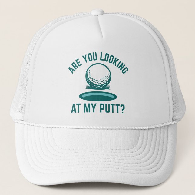 Are You Looking At My Putt Trucker Hat (Front)