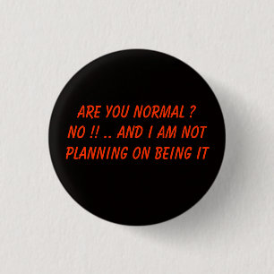 Are you normal ? 3 cm round badge