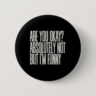 Are You Okay Absolutely Not But I'm Funny Sarcasti 6 Cm Round Badge