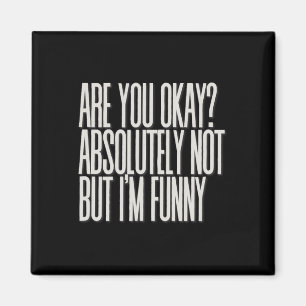 Are You Okay Absolutely Not But I'm Funny Sarcasti Magnet