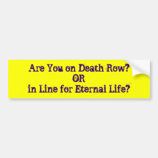 Are You on Death Row?ORin Line for Eternal Life? Bumper Sticker