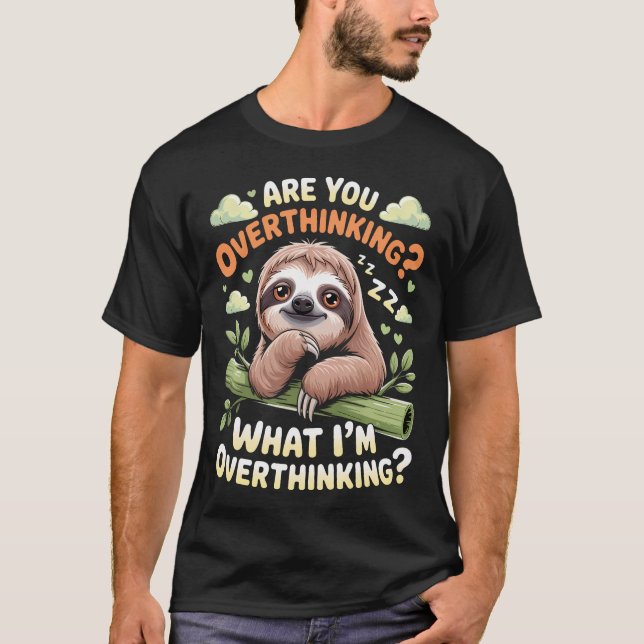 Are You Overthinking What I'M Overthinking T-Shirt (Front)