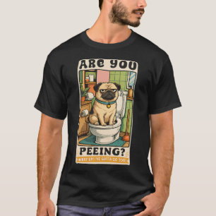 Are You Peeing? Hurry Up! Funny Pug Bathroom Humou T-Shirt