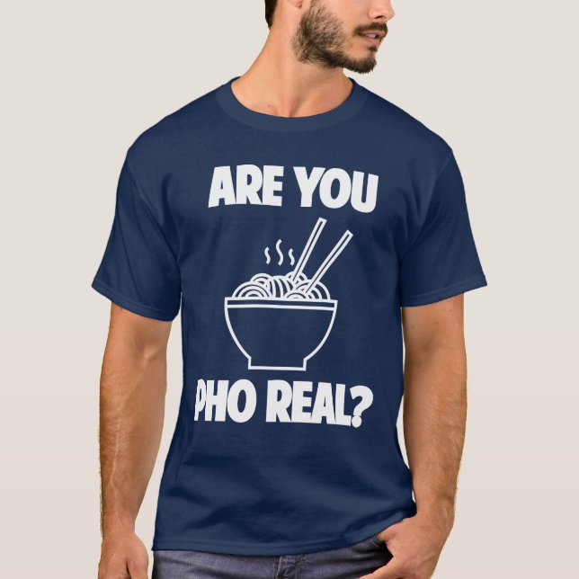 Are you pho real? T-Shirt (Front)
