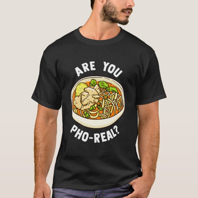 Are You Pho Real Vietnamese Noodle Soup T-Shirt (Front)