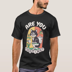 are You Pooping Funny Cat Bathroom Meme T-Shirt