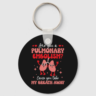 Are You Pulmonary Embolism Breath Lung Love Valent Key Ring