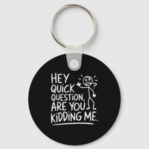 Are You Quick Question Kidding Sarcastic Quotes Key Ring