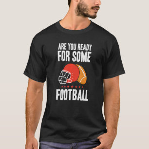 Are You Ready For Some Football Game Day Quote T-Shirt