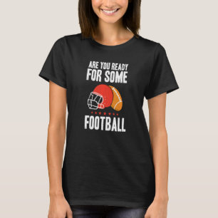 Are You Ready For Some Football Game Day Quote T-Shirt