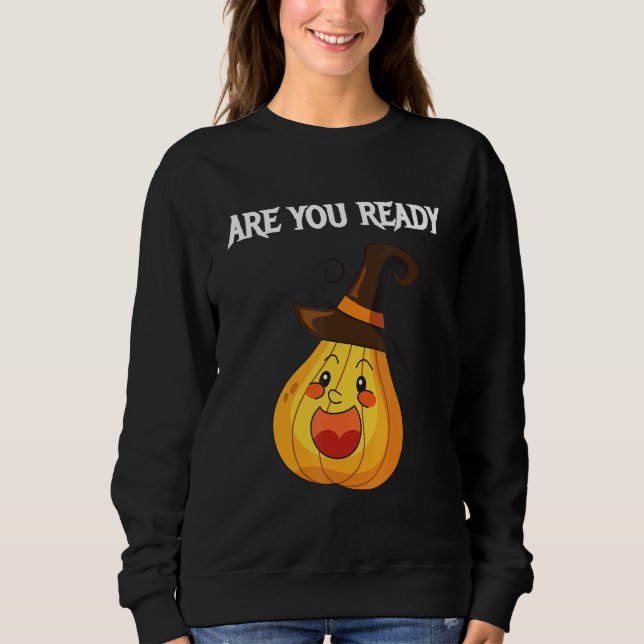 Are you Ready Pumpkins Sweatshirt (Front)