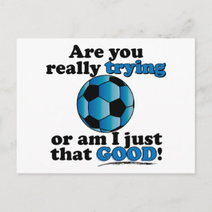 Are you really trying, or am I that good? Soccer Postcard