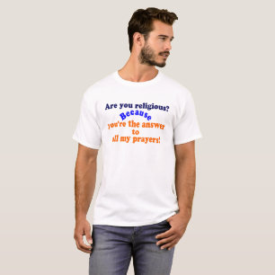 😁✔Are you religious? Because..Funny Pickup line😄 T-Shirt
