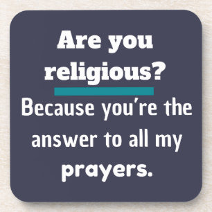 Are you religious? Funny Pick up lines Joke Laugh Coaster