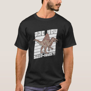 Are You Saur Ious Pun For A Spinosaurus T-Shirt