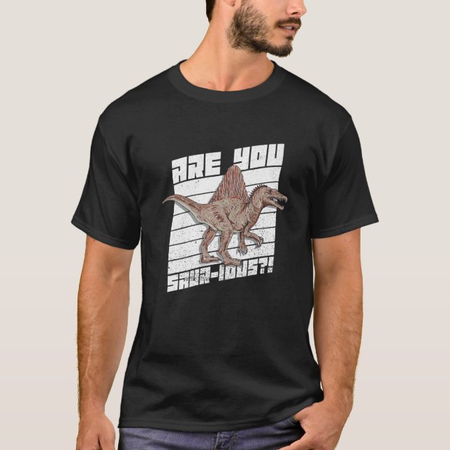 Are You Saur Ious Pun For A Spinosaurus T-Shirt (Front)