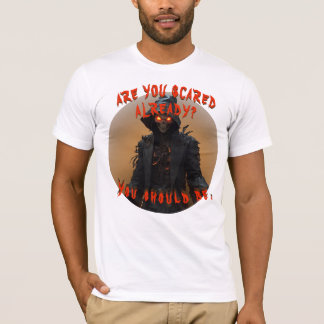 Are you scared already? T-Shirt