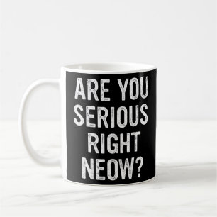 Are You Serious Right Now Bro Funny Right Neow Mem Coffee Mug