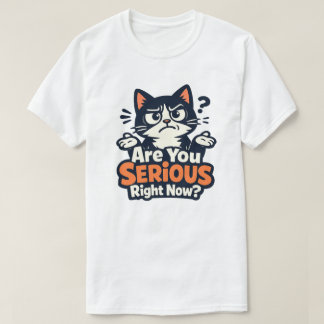 Are You Serious Right Now? –Confused Sceptical Cat T-Shirt