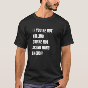 Are You Skiing Hard Enough  T-Shirt