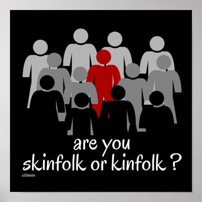 ARE YOU SKINFOLK OR KINFOLK ? stop racism now      Poster (Front)