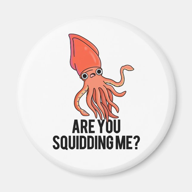 Are You Squidding Me Cute Squid Pun Magnet (Front)
