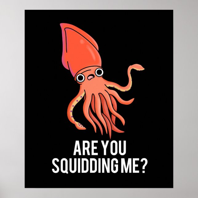Are You Squidding Me Funny Squid Pun Dark BG Poster (Front)