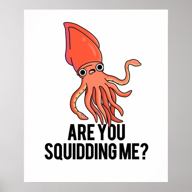 Are You Squidding Me Funny Squid Pun  Poster (Front)