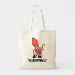 Are You Squidding Me Funny Squid Pun  Tote Bag