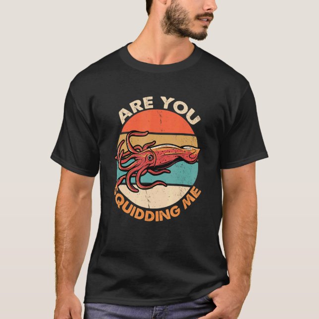 Are You Squidding Me  Octopus Marine Biology T-Shirt (Front)