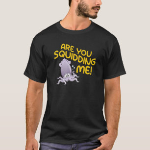 Are You Squidding Me Octopus T-Shirt