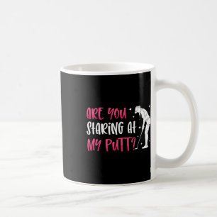 Are You Staring At My Putt Ladies Golf Ball Putt N Coffee Mug