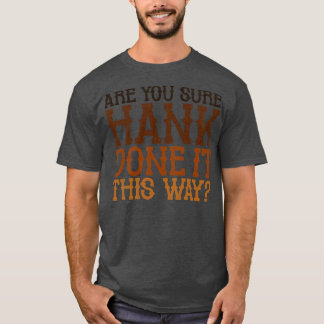 Are You Sure Done It This Way TShirt