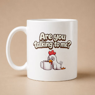 Are You Talking To Me? Funny Chicken Coffee Mug