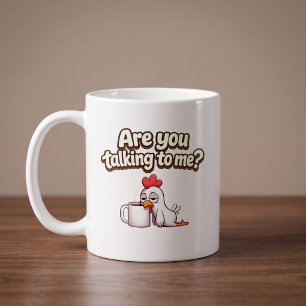 Are You Talking To Me? Funny Chicken Coffee Mug