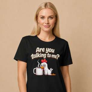 Are You Talking To Me? Funny Chicken Coffee T-Shirt