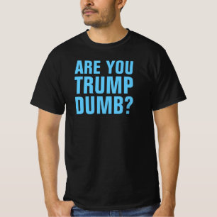 ARE YOU TRUMP DUMB? - T-Shirt