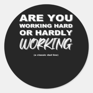 Are You Working Hard Or Hardly Working Activated Classic Round Sticker