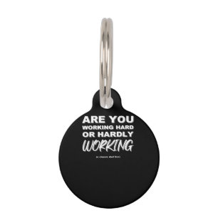 Are You Working Hard Or Hardly Working Activated Pet Tag