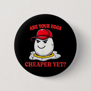 Are Your Eggs Cheaper Yet Funny Quote Saying Polit 6 Cm Round Badge